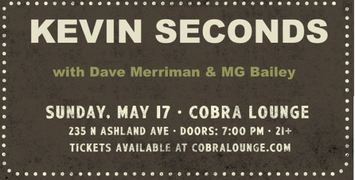 Kevin Seconds – May 17, Cobra Lounge