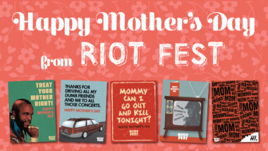 Happy Mother’s Day From Riot Fest