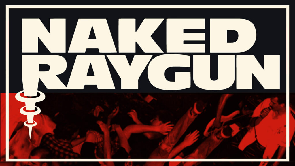NAKED RAYGUN. JULY 23RD.