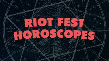 Riot Fest Horoscopes – May 15th, 2017