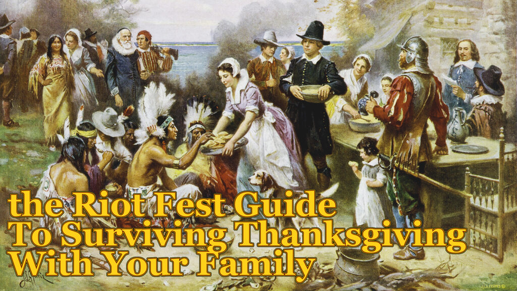 The Riot Fest Guide To Surviving Thanksgiving With Your Family