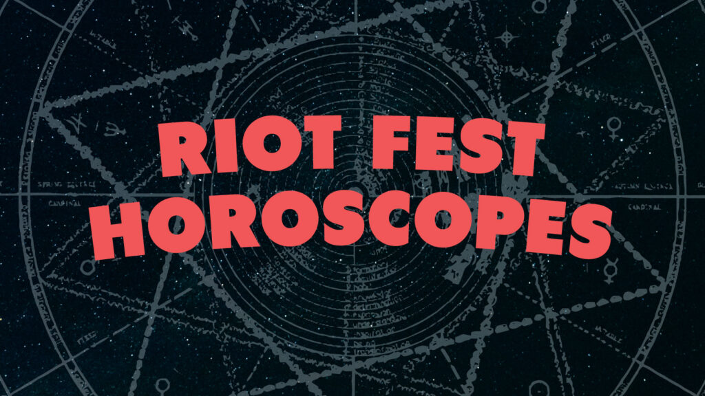 Riot Fest Horoscopes – Week of July 10th, 2017