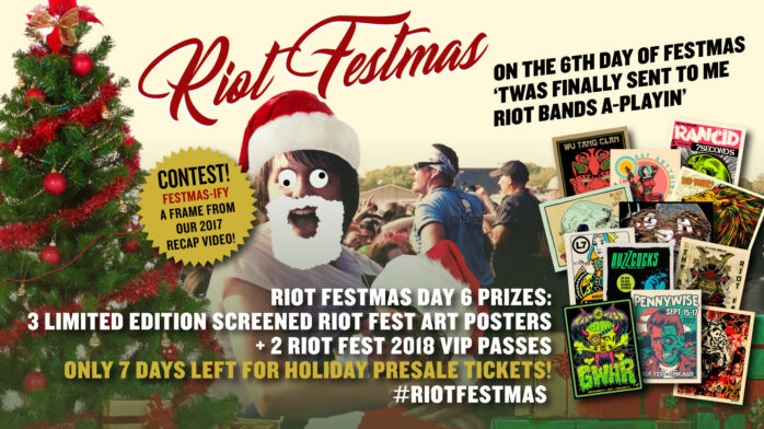 On The 6th Day Of Festmas, T’was Finally Sent To Me: Riot Bands A-Playin’