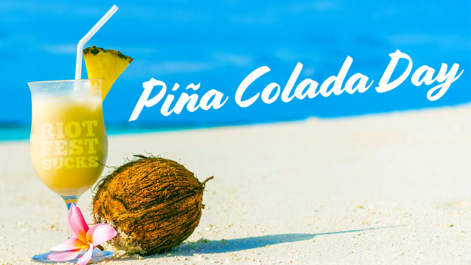 If You Like Piña Coladas, and Going to Riot Fest… - Riot Fest