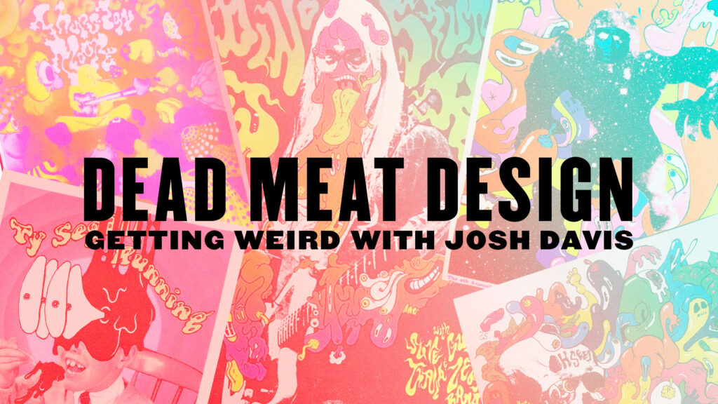 Scene Printers: Getting Weird with Josh Davis of Dead Meat Design