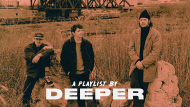 Deeper is Staying Indoors (But Still Made Us This Playlist)