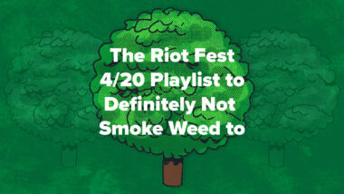 The Riot Fest 4/20 Playlist to Definitely Not Smoke Weed To