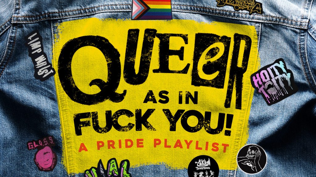 Queer (As In Fuck You!): A Pride Playlist