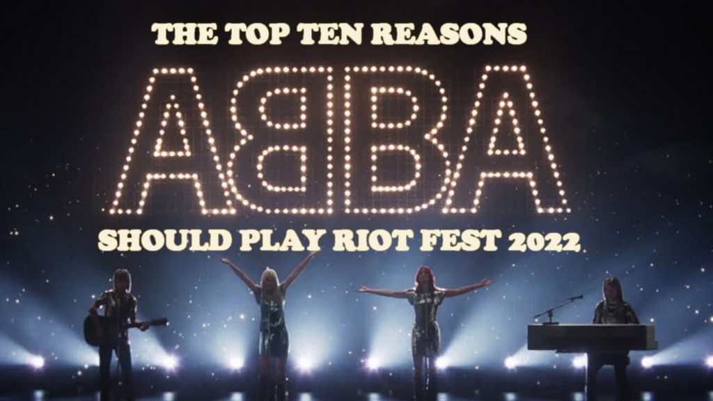 The Top 10 Reasons ABBA Should Play Riot Fest 2022