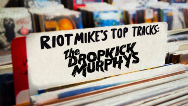 Riot Mike’s Top Tracks: Dropkick Murphys
