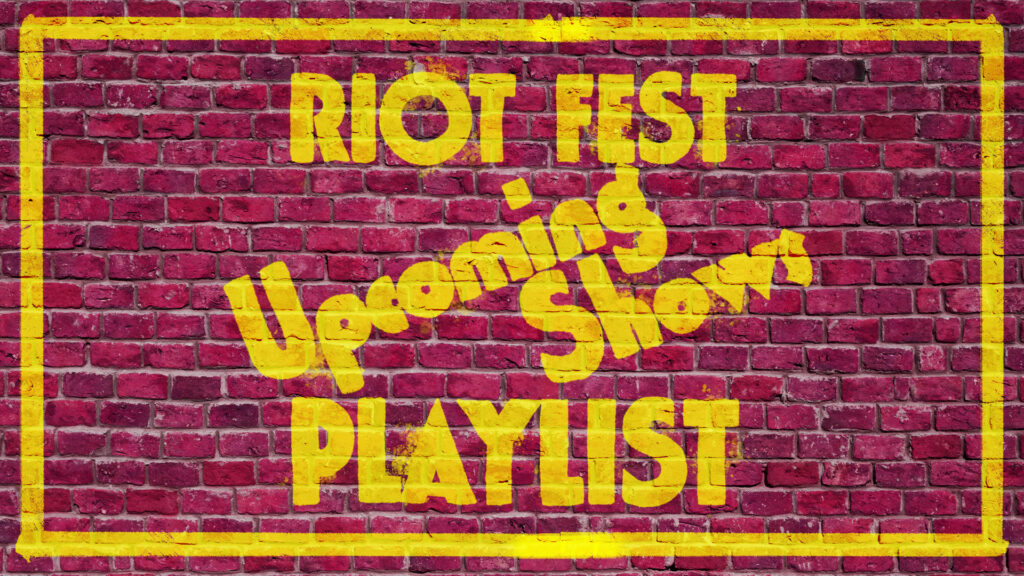 Riot Fest Upcoming Shows Playlist