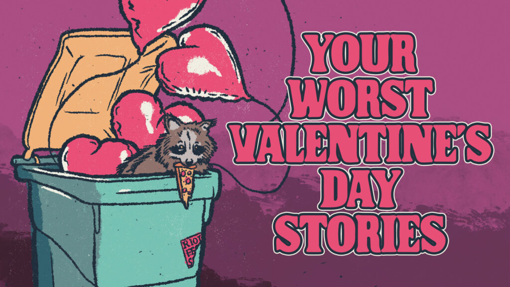 Valentine’s Day Sucks: Submit Your Best Worst Valentine’s Day Story For A Chance To Win VIP Tickets *Updated