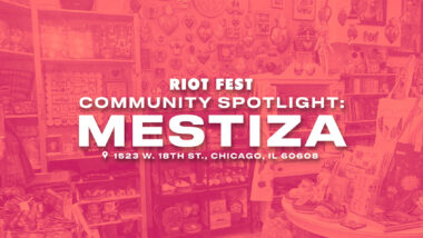 Riot Fest Community Spotlight: Mestiza