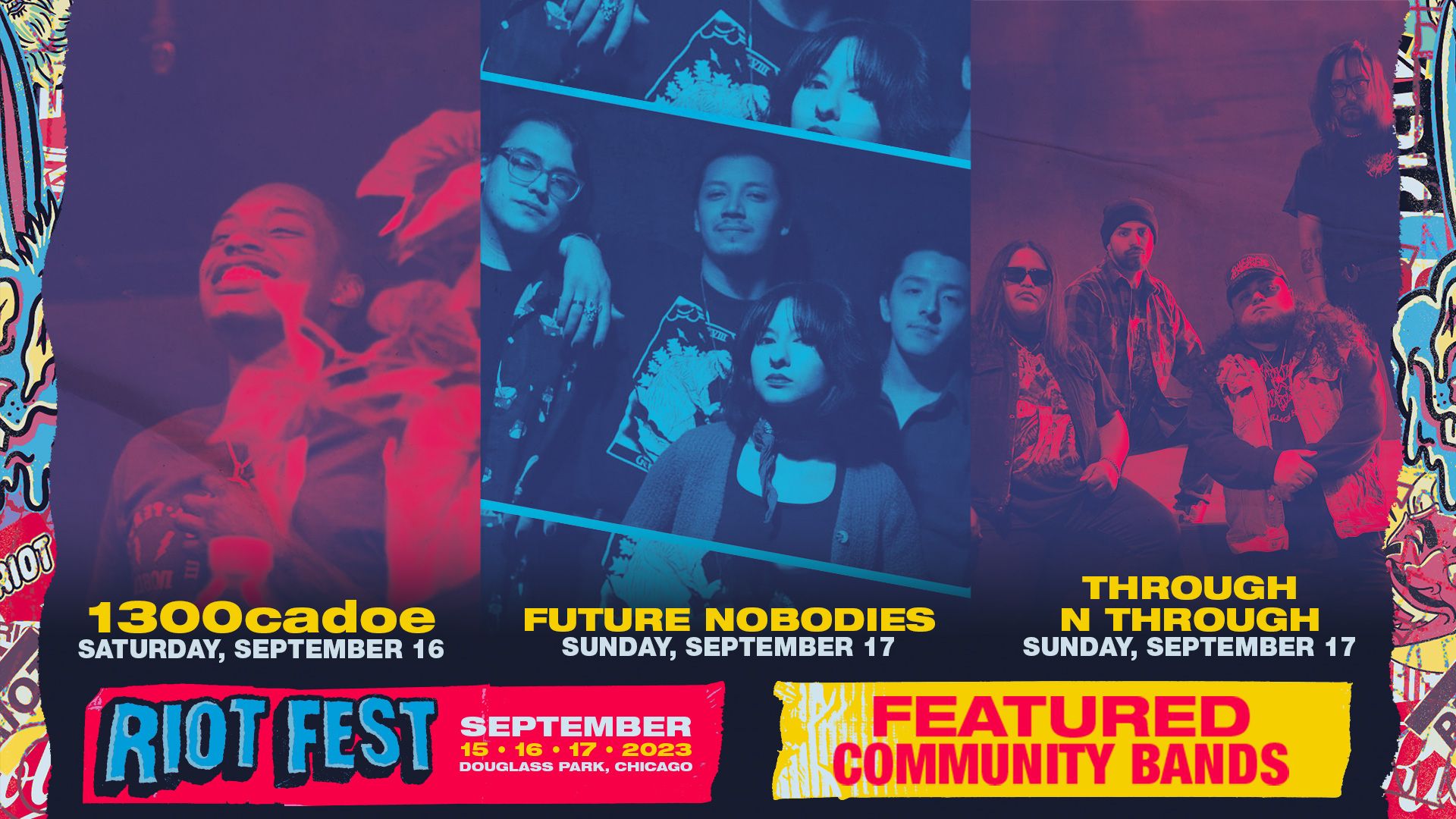 Just Added: Future Nobodies, 1300cadoe, Through n Through to the Riot Fest 2023 Lineup