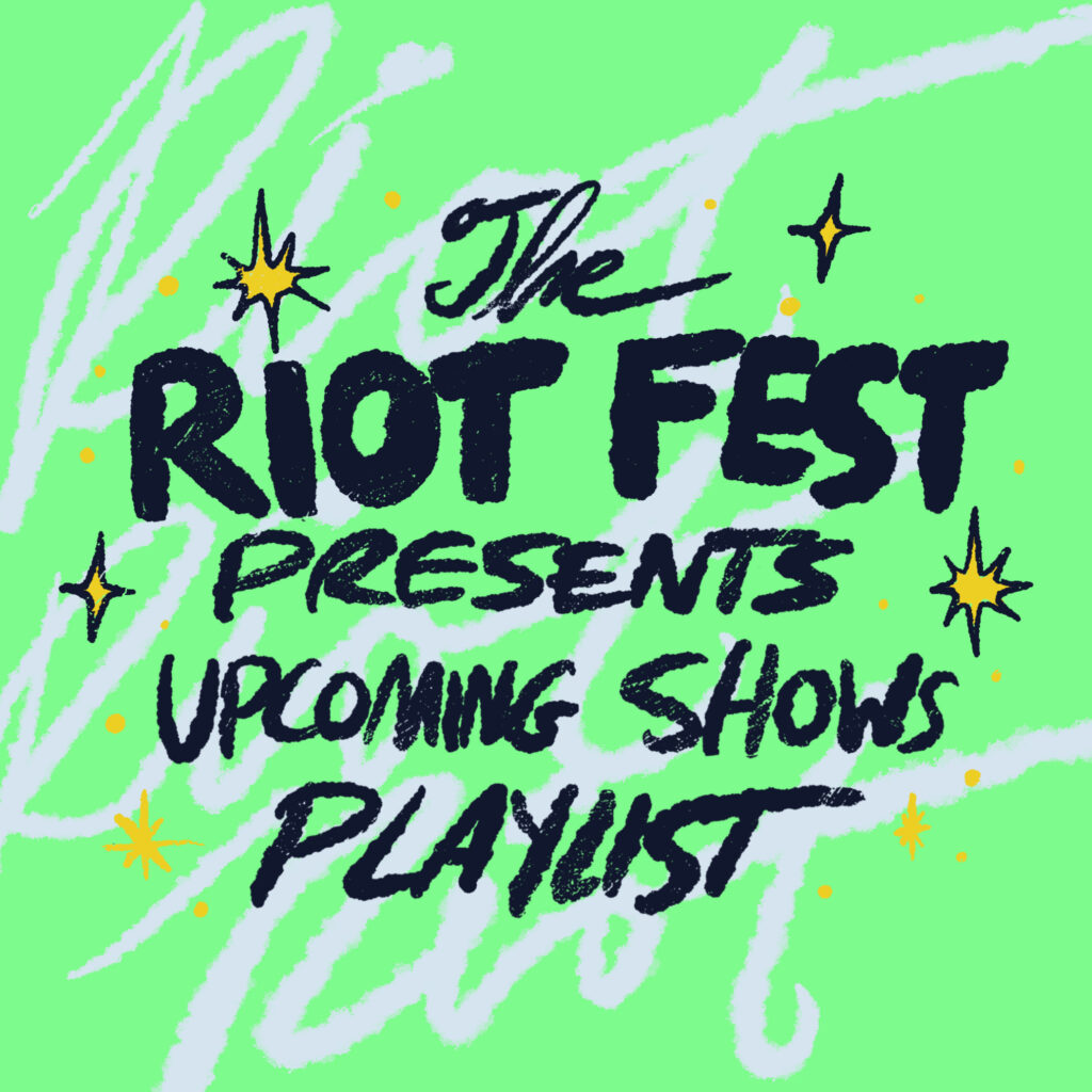 Riot Fest Presents: Upcoming Shows Playlist