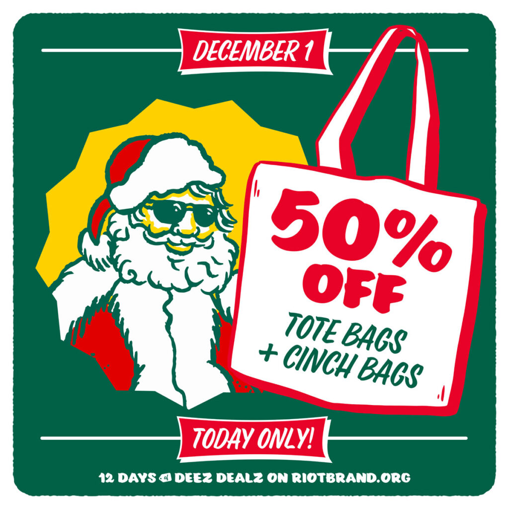 December 1 - 50% off Tote Bags + Cinch bags. **Excludes 2023 Holiday Tote