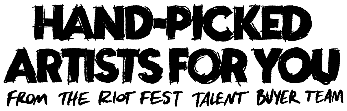 Hand-picked artists for you from the Riot Fest talent buyer team