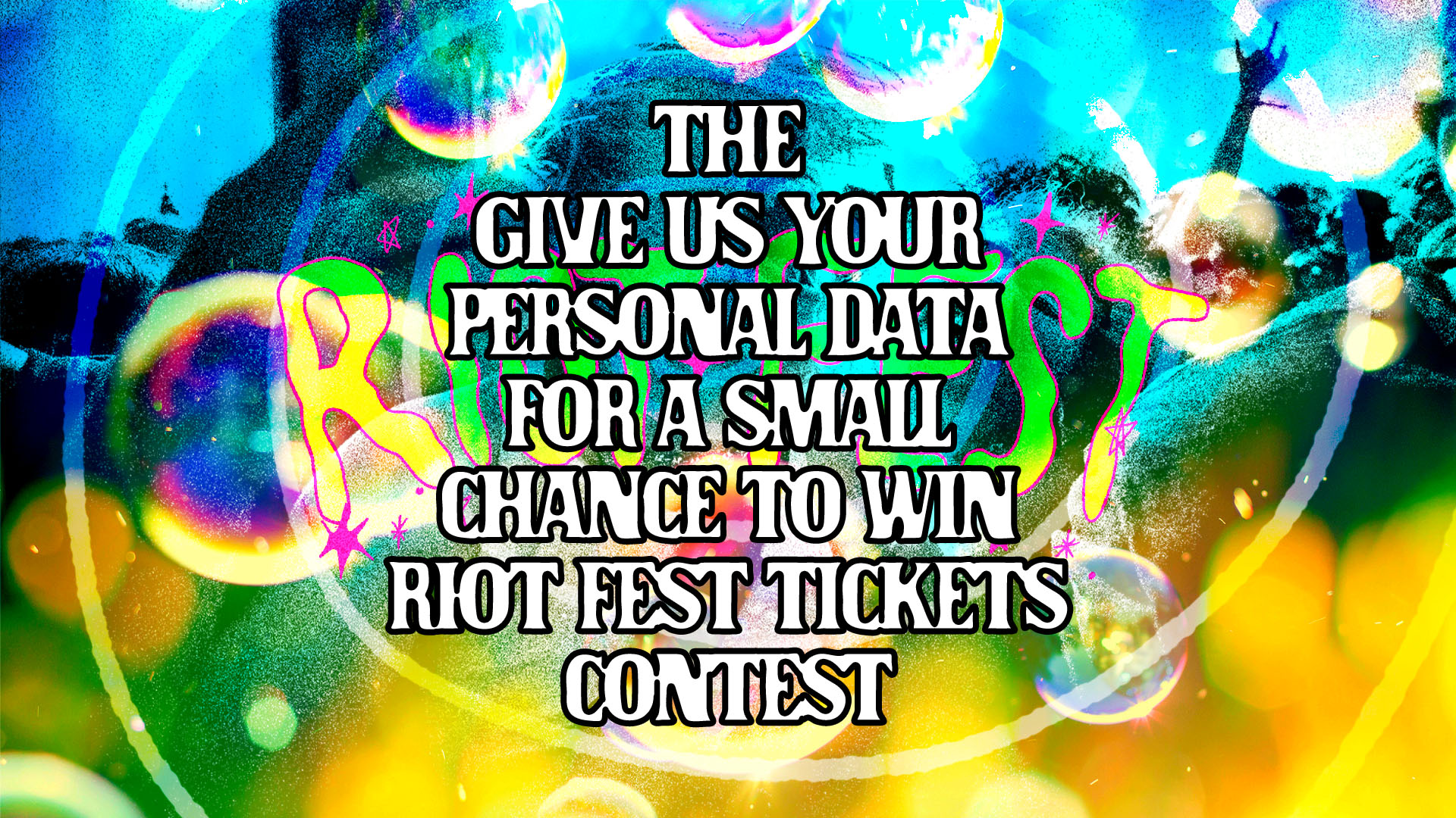 Give Data On The “Give Us Your Personal Data for a Small Chance to Win Riot Fest ...