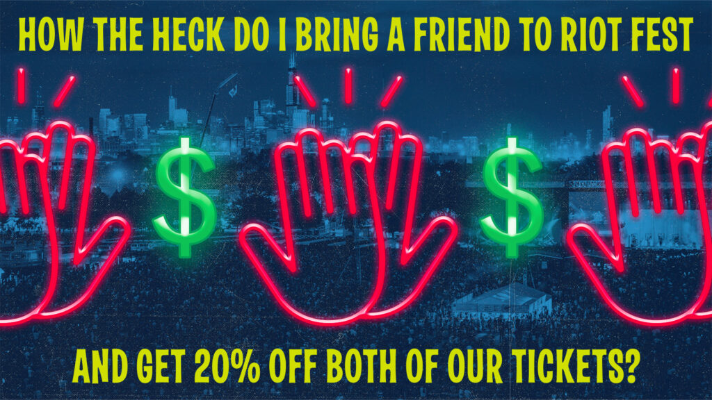 How the Heck Do I Bring A Friend to Riot Fest and Get 20% Off?