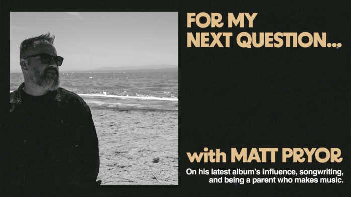 For My Next Question… with Matt Pryor